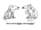 "Don't call me Daddy, call me Father!" - Cartoon Premium Giclee Print by Boris Drucker