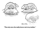 "The only one who really knows me is my mother." - Cartoon Premium Giclee Print by Boris Drucker