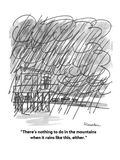 "There's nothing to do in the mountains when it rains like this, either." - Cartoon Premium Giclee Print by Boris Drucker