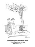 "Another bad thing about World War II:  When I got home, my dog didn't kno…" - Cartoon Premium Giclee Print by Boris Drucker