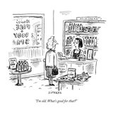 "I'm old. What's good for that" - New Yorker Cartoon Reproduction procédé giclée Premium par David Sipress