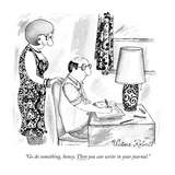"Go do something, honey. Then you can write in your journal." - New Yorker Cartoon Premium Giclee Print by Victoria Roberts