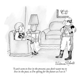 "I can't seem to live in the present, you don't want me to live in the pas…" - New Yorker Cartoon Premium Giclee Print by Victoria Roberts