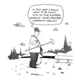 "Is this what I really want to be doing with my 500 hours of court ordered…" - New Yorker Cartoon Premium Giclee Print by John Caldwell
