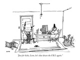 "Just for kicks, Leon, let's shut down the F.B.I. again." - New Yorker Cartoon Premium Giclee Print by George Booth