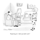 "Surprising me—that's your life's work." - New Yorker Cartoon Premium Giclee Print by Victoria Roberts