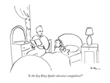 "Is the Itsy Bitsy Spider obsessive-compulsive" - New Yorker Cartoon Premium Giclee Print by Michael Shaw