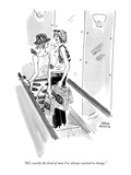 "He's exactly the kind of man I've always wanted to change." - New Yorker Cartoon Premium Giclee Print by Marisa Acocella Marchetto