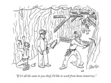 "If it's all the same to you chief, I'd like to work from home tomorrow." - New Yorker Cartoon Premium Giclee Print by Eric Lewis