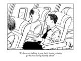 "It's been nice talking to you, but I should probably get back to staring …" - New Yorker Cartoon Premium Giclee Print by Alex Gregory