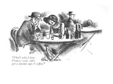 "That's why I hate France—you can't get a decent cup o' coffee." - New Yorker Cartoon Premium Giclee Print by Alan Dunn