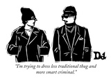 "I'm trying to dress less traditional thug and more smart criminal." - New Yorker Cartoon Premium Giclee Print by Drew Dernavich