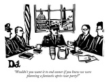 "Wouldn't you want it to end sooner if you knew we were planning a fantast…" - New Yorker Cartoon Premium Giclee Print by Drew Dernavich