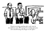 "If you're not doing anything after work, come by the conference room.  We…" - New Yorker Cartoon Premium Giclee Print by Drew Dernavich