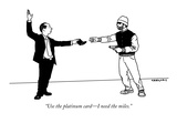 "Use the platinum card—I need the miles." - New Yorker Cartoon Premium Giclee Print by Alex Gregory