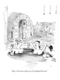 "Hey—I'd write a book, too, if I could find the time." - New Yorker Cartoon Premium Giclee Print by Marisa Acocella Marchetto