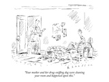 "Your mother and her drug-sniffing dog were cleaning your room and happene…" - New Yorker Cartoon Premium Giclee Print by Barbara Smaller