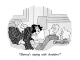 "Harvey's staying with shoulders." - New Yorker Cartoon Premium Giclee Print by Gahan Wilson