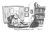 "Can you rewrite this in 3-D" - New Yorker Cartoon Premium Giclee Print by Zachary Kanin