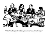 "What makes you think we found your cat story boring" - New Yorker Cartoon Premium Giclee Print by Drew Dernavich