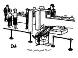 "O.K., you're good. Next!" - New Yorker Cartoon Premium Giclee Print by Drew Dernavich