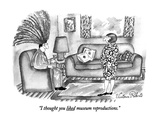 "I thought you liked museum reproductions." - New Yorker Cartoon Premium Giclee Print by Victoria Roberts