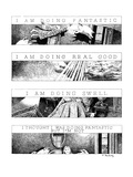Four panels with titles "I Am Doing Fantastic", "I Am Doing Real Good", "I… - New Yorker Cartoon Premium Giclee Print by Ann McCarthy