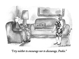 "I try neither to encourage nor to discourage, Pookie." - New Yorker Cartoon Premium Giclee Print by Victoria Roberts