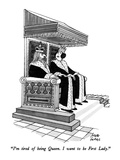 "I'm tired of being Queen.  I want to be First Lady." - New Yorker Cartoon Reproduction procédé giclée Premium par Joseph Farris
