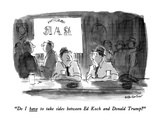 "Do I have to take sides between Ed Koch and Donald Trump" - New Yorker Cartoon Premium Giclee Print by James Stevenson