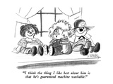 "I think the thing I like best about him is that he's guaranteed machine w…" - New Yorker Cartoon Premium Giclee Print by Donald Reilly