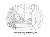 "You'll go far in this organization, Taylor, unless I manage to stop you." - New Yorker Cartoon Premium Giclee Print by Gahan Wilson