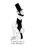 "I liked you better as George Washington." - New Yorker Cartoon Premium Giclee Print by Gahan Wilson