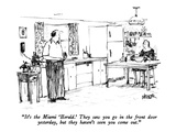 "It's the Miami 'Herald.'  They saw you go in the front door yesterday, bu…" - New Yorker Cartoon Premium Giclee Print by Robert Weber