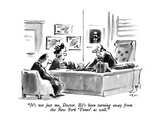 "It's not just me, Doctor.  He's been turning away from the New York 'Time…" - New Yorker Cartoon Premium Giclee Print by Lee Lorenz
