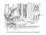 "Don't be silly.  If something's worth doing, it's worth doing fast!" - New Yorker Cartoon Premium Giclee Print by Michael Crawford