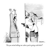 "Do you mind telling me where you're going with this" - New Yorker Cartoon Premium Giclee Print by John Caldwell