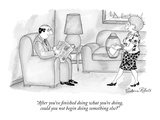 "After you've finished doing what you're doing, could you not begin doing …" - New Yorker Cartoon Premium Giclee Print by Victoria Roberts