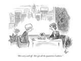 "He's very well off.  He's got all the quantities I admire." - New Yorker Cartoon Premium Giclee Print by Frank Cotham