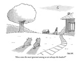 "How come the most ignorant among us are always the loudest?" - New Yorker Cartoon Premium Giclee Print by Jack Ziegler