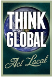 Think Global Act Local Posters