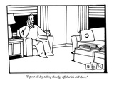 "I spent all day taking the edge off, but it's still there." - New Yorker Cartoon Premium Giclee Print by Bruce Eric Kaplan