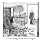 "Face it—nothing gets done in an election year." - New Yorker Cartoon Premium Giclee Print by Harry Bliss