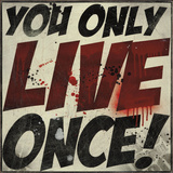 You Only Live Once! Prints by Daniel Bombardier