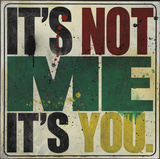 It's Not Me, It's You Prints by Daniel Bombardier
