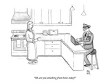 "Oh, are you attacking from home today" - New Yorker Cartoon Premium Giclee Print by Paul Noth