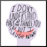 Half of the Things - Je ne comprends pas la moitié de ce que tu racontes mais je ris quand même Affiche montée par  Ashkahn