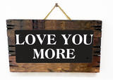 Love You More Wood Sign