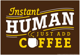 Instant Human Posters by Snorg Tees 