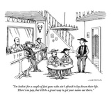"I'm lookin' for a couple of fast guns who ain't afraid to lay down their …" - New Yorker Cartoon Premium Giclee Print by Joe Dator